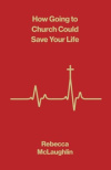How Going to Church Could Save Your Life Tracts (Pack. of 10)